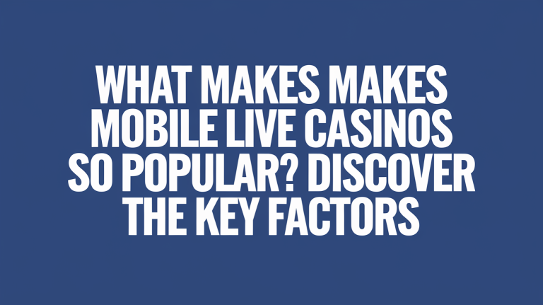 What Makes Mobile Live Casinos So Popular? Discover the Key Factors